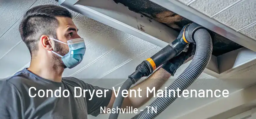  Condo Dryer Vent Maintenance Nashville - TN