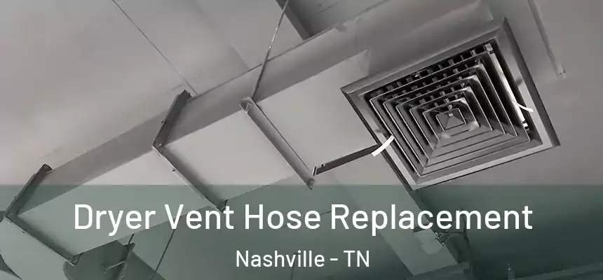 Dryer Vent Hose Replacement Nashville - TN