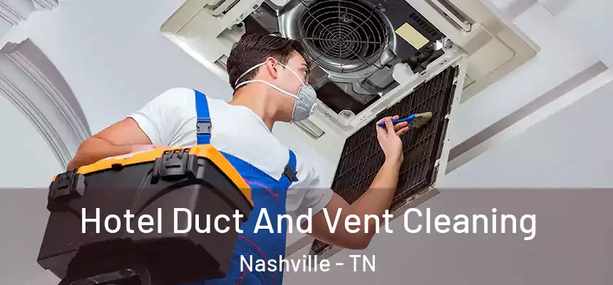  Hotel Duct And Vent Cleaning Nashville - TN