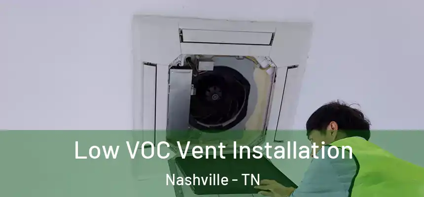  Low VOC Vent Installation Nashville - TN